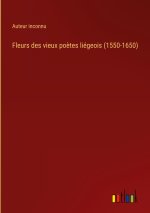 Fleurs des vieux po?tes liégeois (1550-1650)