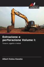 Estrazione e perforazione Volume I: