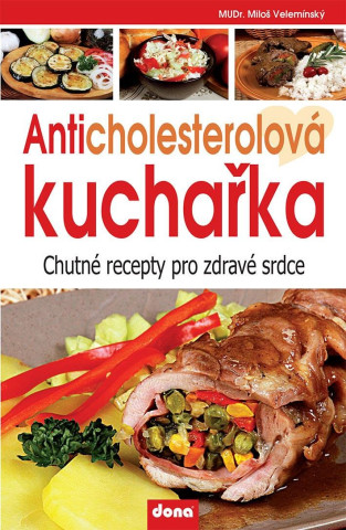 Anticholesterolová kuchařka - Chutné recepty pro zdravé srdce