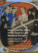 Image and the Office of the Dead in Late Medieva – Regular, Repellant, and Redemptive Death