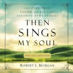 Then Sings My Soul Special Edition: 150 Christmas, Easter, and All-Time Favorite Hymn Stories