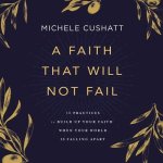 A Faith That Will Not Fail: 10 Practices to Build Up Your Faith When Your World Is Falling Apart