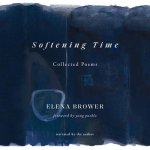 Softening Time: Collected Poems