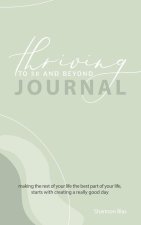 Thriving to 50 and Beyond Journal: Making the Rest of Your Life the Best Part of Your Life, Starts with Creating a Really Good Day