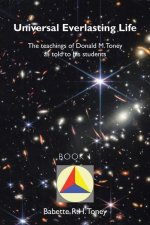 Universal Everlasting Life: The Teachings of Donald M. Toney as Told to His Students