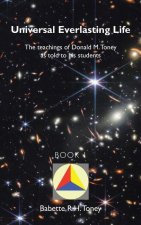 Universal Everlasting Life: The Teachings of Donald M. Toney as Told to His Students