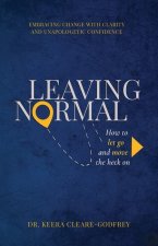 Leaving Normal: How to Let Go and Move the Heck On