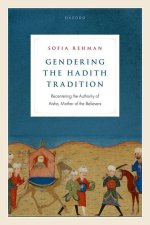 Gendering the Hadith Tradition Recentering the Authority of Aisha, Mother of the Believers (Hardback)