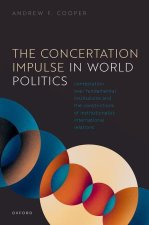 The Concertation Impulse in World Politics Contestation over Fundamental Institutions and the Constrictions of Institutionalist International Relation