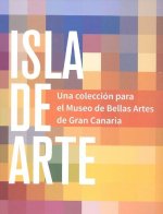 ISLA DE ARTE UNA COLECCION PARA EL MUSEO DE BELLAS ARTES GR