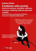 bullismo nella società. Storie di razzismo, omofobia, abilismo, sessismo, mobbing, bullismo giovanile e adulto. Come prevenire e contrastare il bullis