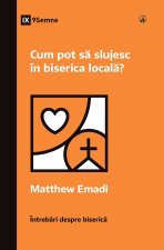 Cum pot s? slujesc în biserica local?? (How Can I Serve My Church?) (Romanian)