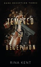 Tempted by deception (Dark Deception #2) - mariage, mafia, bratva & dark romance