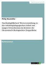 NachhaltigERleben? Wertevermittlung in der erlebnispädagogischen Arbeit mit jungen Erwachsenen im Kontext der ökonomisch-ökologischen Doppelkrise