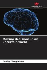 Making decisions in an uncertain world
