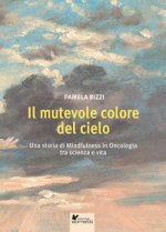 mutevole colore del cielo. Una storia di mindfulness in oncologia tra scienza e vita