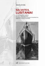 Salvate il Lusitania! Un sommergibile tedesco. Un siluro. Due esplosioni. La tragica fine del più famoso transatlantico della Prima Guerra Mondiale