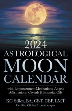 2024 Astrological Moon Calendar with Empowerment Meditations, Angels, Affirmations, Crystals & Essential Oils