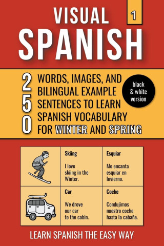 Visual Spanish 1 - (B/W version) - 250 Words, Images, and Examples Sentences to Learn Spanish Vocabulary about Winter and Spring
