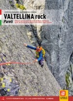 Valtellina rock. Pareti. Multipitch sportive e trad in Val Gerola, Val Masino, Val Malenco, Aprica, Val Grosina, Bormio, Valfurva, Val di Dentro, Lagh