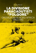 divisione paracadutisti «Folgore». Operazioni in Nord Africa 1942-1943