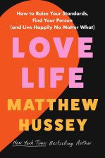 Love Life: How to Raise Your Standards, Find Your Person, and Live Happily (No Matter What)