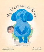 My Elephant Is Blue: A Book about Big, Heavy Feelings