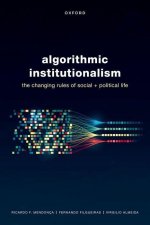 Algorithmic Institutionalism The Changing Rules of Social and Political Life (Hardback)