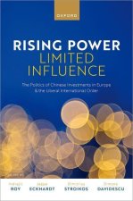 Rising Power, Limited Influence The Politics of Chinese Investments in Europe and the Liberal International Order (Hardback)