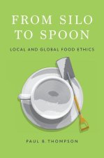 From Silo to Spoon Local and Global Food Ethics (Paperback)