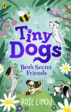 Tiny Dogs: Bea's Secret Friends