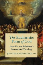 The Eucharistic Form of God – Hans Urs von Balthasar`s Sacramental Theology