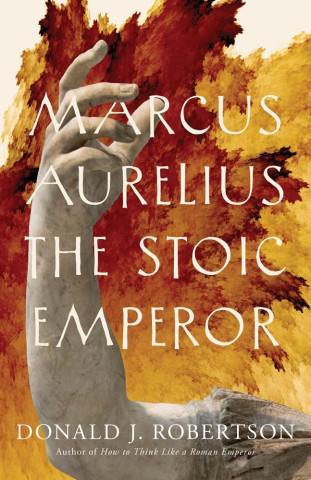Marcus Aurelius – The Stoic Emperor