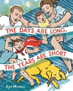 DAYS ARE LONG THE YEARS ARE SHORT