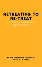 Retreating to Re-Treat: A Performative Encounter at the Edge of the Woods