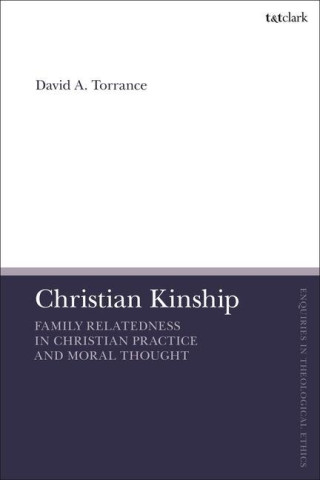 Christian Kinship: Family-Relatedness in Christian Practice and Moral Thought