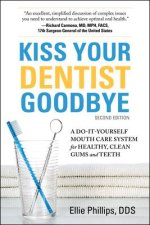 Kiss Your Dentist Goodbye, Second Editon: A Do-It-Yourself Mouth Care System for Healthy, Clean Gums and Teeth