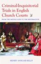 Criminal-Inquisitorial Trials in English Church Courts: From the Middle Ages to the Reformation