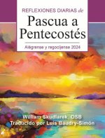 Alégrense Y Regocíjense: Reflexiones Diarias de Pascua a Pentecostés 2024