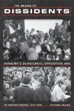 The Making of Dissidents: Hungary's Democratic Opposition and Its Western Friends, 1973-1998