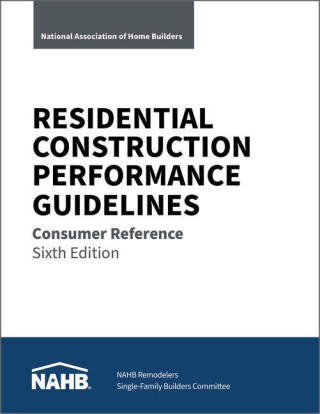 Residential Construction Performance Guidelines, Consumer Reference, Sixth Edition