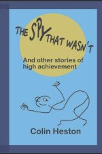 The Spy That Wasn't: And Other Stories of High Achievement