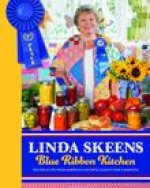 Linda Skeens Blue Ribbon Kitchen: Recipes & Tips from America's Favorite County Fair Champion