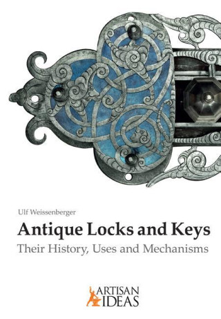 Antique Locks and Keys: Their History, Uses and Mechanisms
