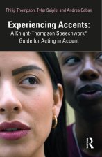 Experiencing Accents: A Knight-Thompson Speechwork (R) Guide to Acting in Accent