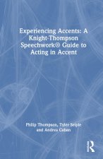 Experiencing Accents: A Knight-Thompson Speechwork (R) Guide to Acting in Accent