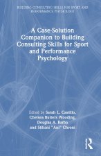 Case-Solution Companion to Building Consulting Skills for Sport and Performance Psychology