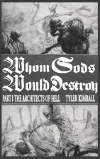 Whom Gods Would Destroy, Part I: The Architects of Hell