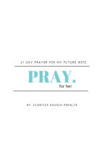 Pray for her: 21 Day prayer for my future wife