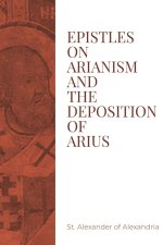 Epistles on Arianism and the deposition of Arius